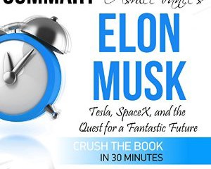 Ashlee Vance’s Elon Musk Summary